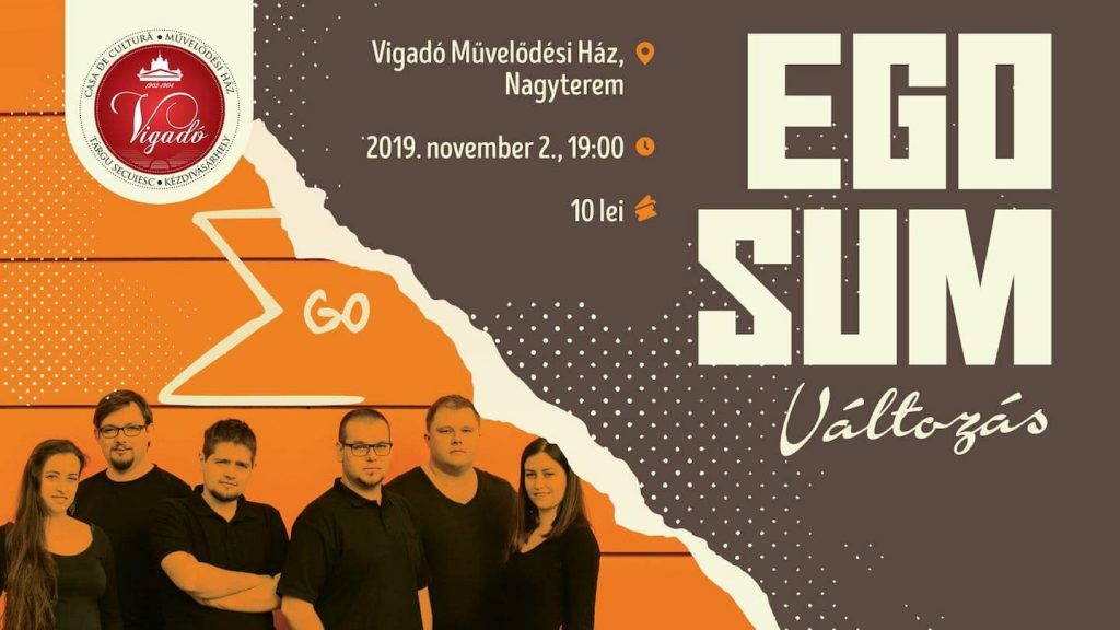 Ego Sum │ Változás - Vigadó, Kézdivásárhely