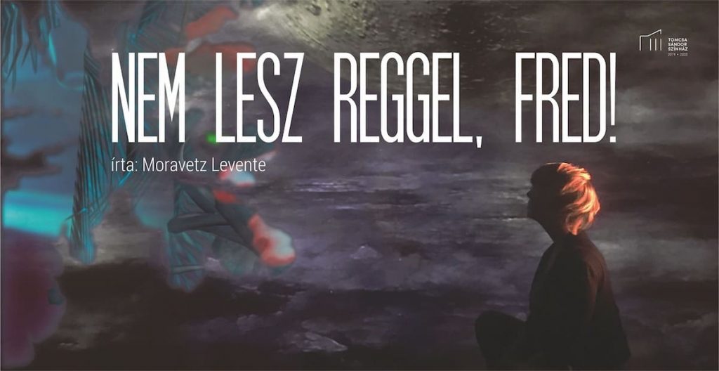 Nem lesz reggel, Fred! - Székelyudvarhely - Február 27.