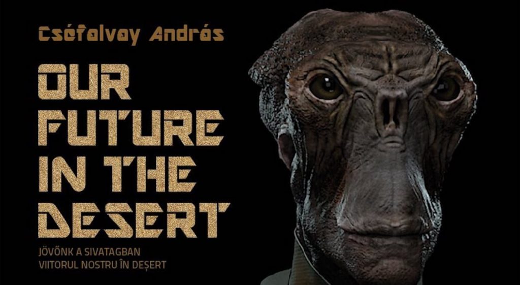 Our Future in the Desert - Sepsiszentgyörgy - Február 7-Március22.